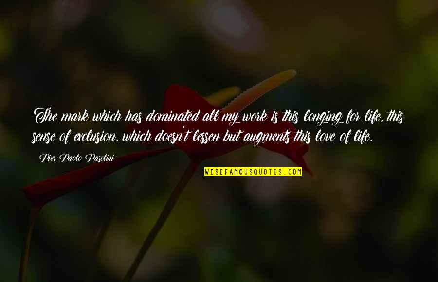 Augments Quotes By Pier Paolo Pasolini: The mark which has dominated all my work Augments Quotes By Pier Paolo Pasolini: The mark which has dominated all my work
