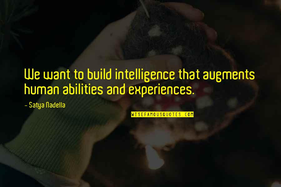 Augments Quotes By Satya Nadella: We want to build intelligence that augments human