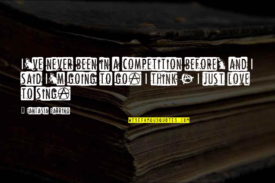 Augray Pvt Quotes By Fantasia Barrino: I've never been in a competition before, and Augray Pvt Quotes By Fantasia Barrino: I've never been in a competition before, and