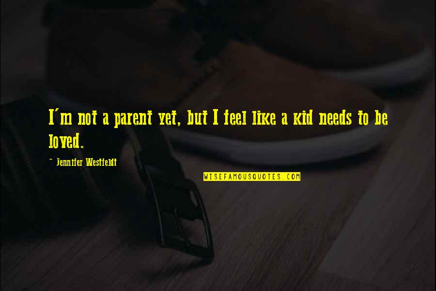 Augray Pvt Quotes By Jennifer Westfeldt: I'm not a parent yet, but I feel Augray Pvt Quotes By Jennifer Westfeldt: I'm not a parent yet, but I feel
