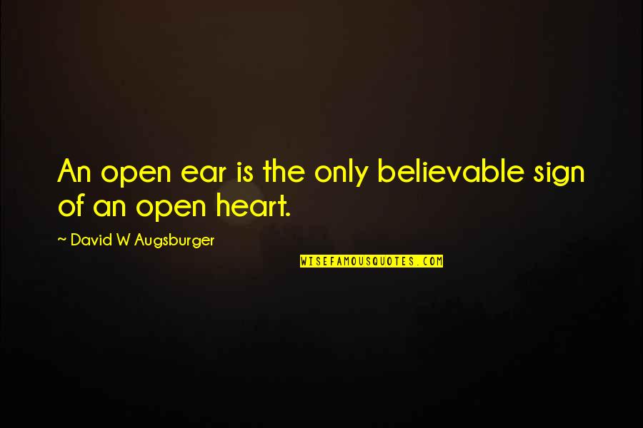 Augsburger Quotes By David W Augsburger: An open ear is the only believable sign