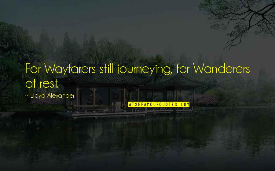 Augsburger Quotes By Lloyd Alexander: For Wayfarers still journeying, for Wanderers at rest.