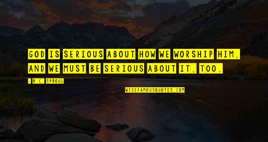 Augsburger Speakers Quotes By R.C. Sproul: God is serious about how we worship Him,