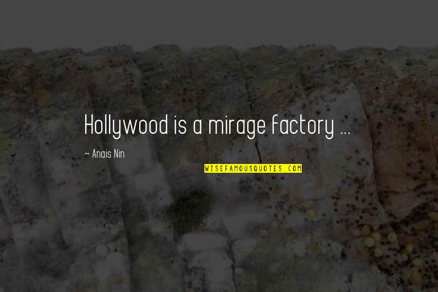 Augspurger Monitors Quotes By Anais Nin: Hollywood is a mirage factory ...