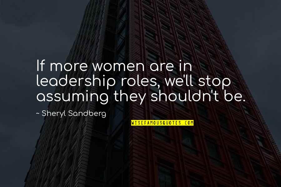 Augspurger Syndrome Quotes By Sheryl Sandberg: If more women are in leadership roles, we'll