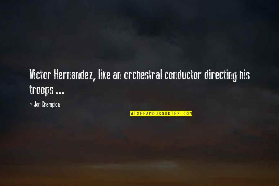 Augstkalne Quotes By Jon Champion: Victor Hernandez, like an orchestral conductor directing his