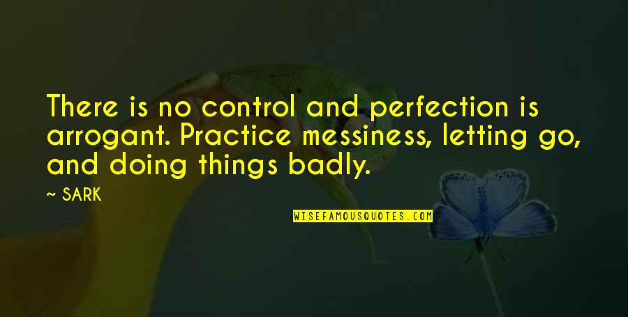 Augural Quotes By SARK: There is no control and perfection is arrogant.