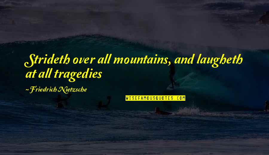 Auguramos Quotes By Friedrich Nietzsche: Strideth over all mountains, and laugheth at all