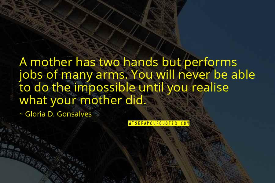 Augured Quotes By Gloria D. Gonsalves: A mother has two hands but performs jobs Augured Quotes By Gloria D. Gonsalves: A mother has two hands but performs jobs