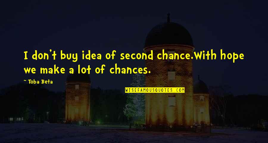 Augured Quotes By Toba Beta: I don't buy idea of second chance.With hope