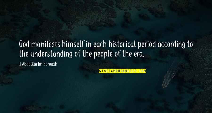 Augurios Quotes By Abdolkarim Soroush: God manifests himself in each historical period according Augurios Quotes By Abdolkarim Soroush: God manifests himself in each historical period according