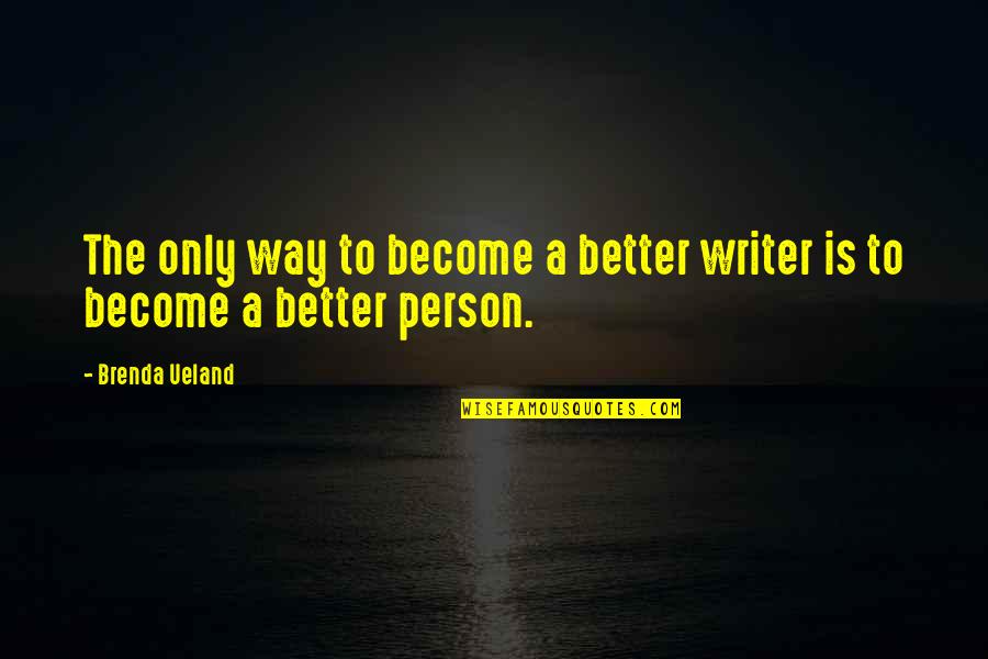 Augurous Quotes By Brenda Ueland: The only way to become a better writer