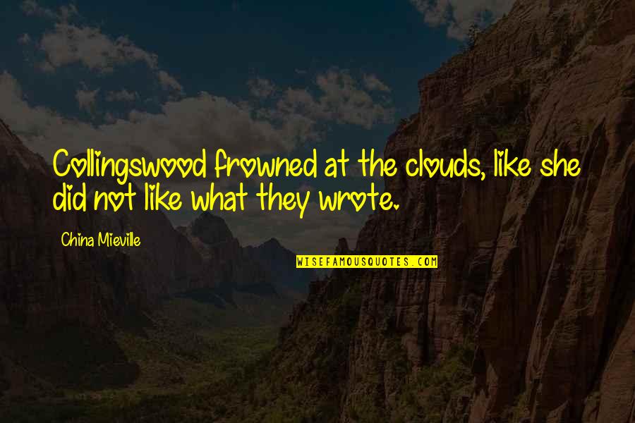 Augury Quotes By China Mieville: Collingswood frowned at the clouds, like she did