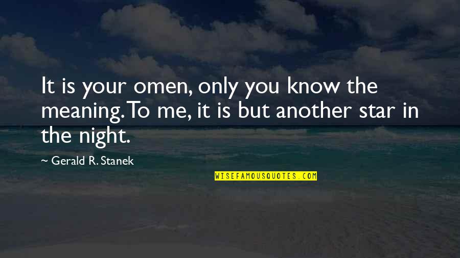 Augury Quotes By Gerald R. Stanek: It is your omen, only you know the