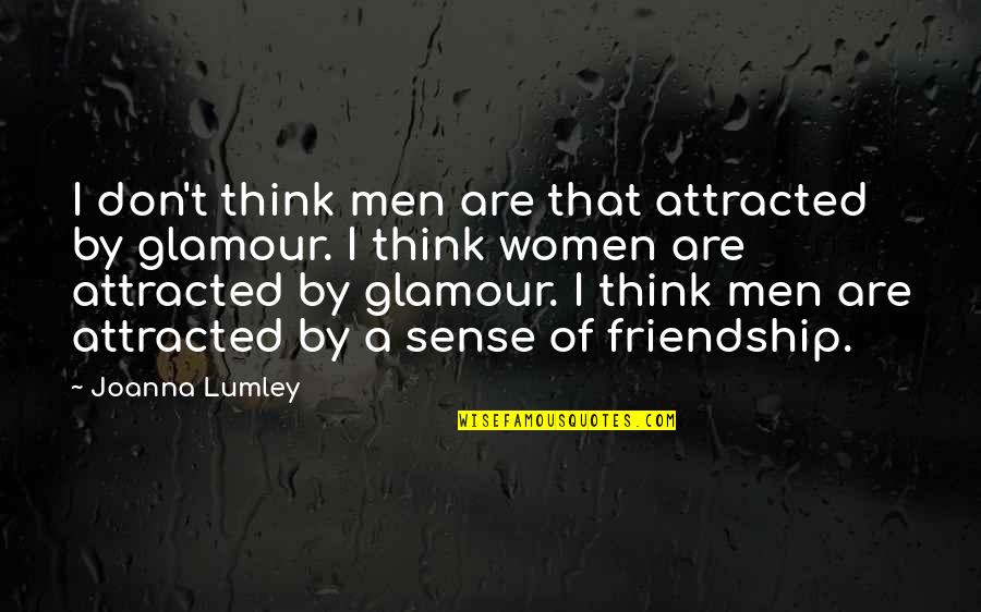 August 01 Quotes By Joanna Lumley: I don't think men are that attracted by