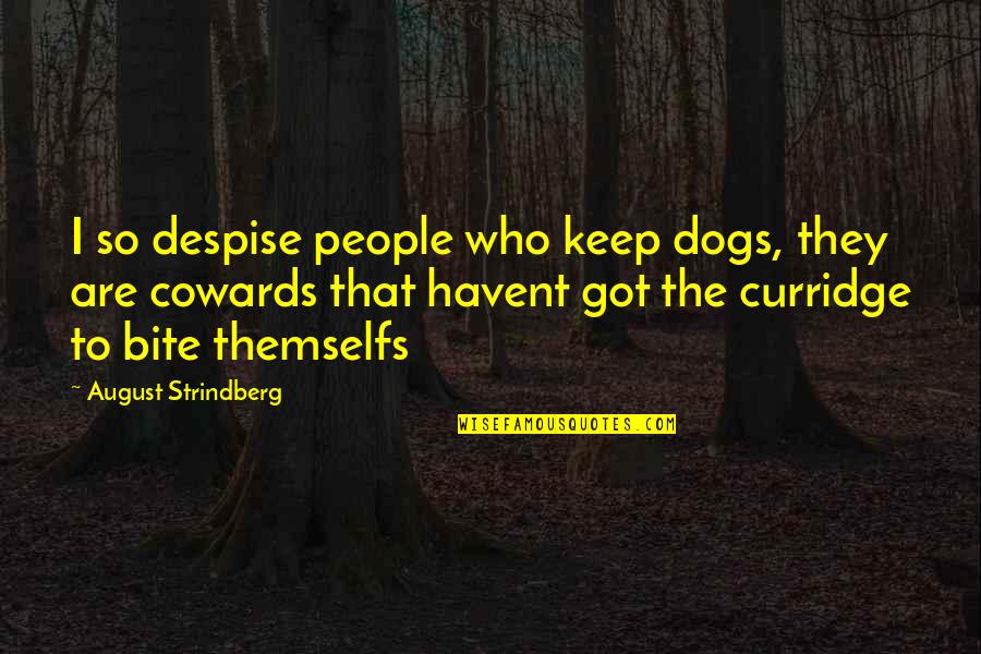 August 1 Quotes By August Strindberg: I so despise people who keep dogs, they