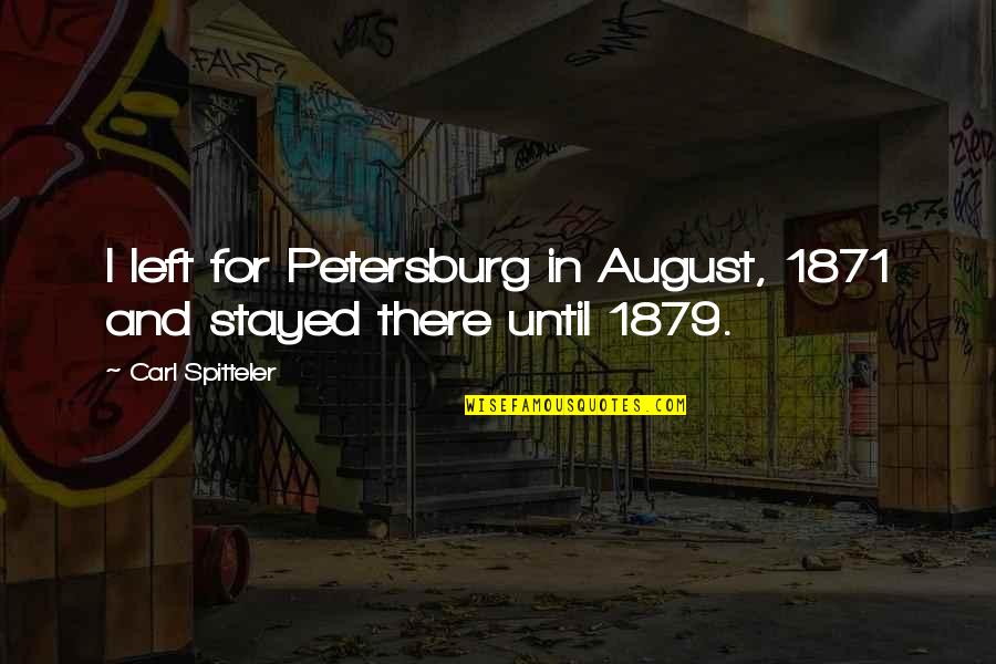 August 1 Quotes By Carl Spitteler: I left for Petersburg in August, 1871 and