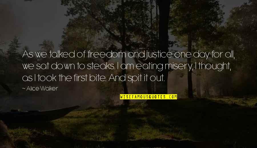 August 15 Quotes By Alice Walker: As we talked of freedom and justice one