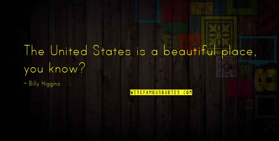 August 22 Quotes By Billy Higgins: The United States is a beautiful place, you August 22 Quotes By Billy Higgins: The United States is a beautiful place, you