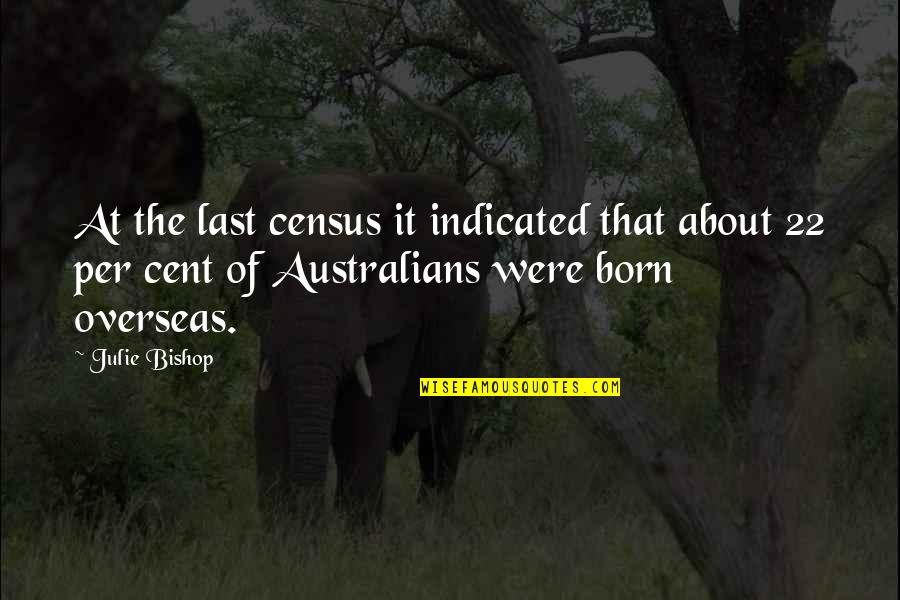 August 31 2020 Quotes By Julie Bishop: At the last census it indicated that about