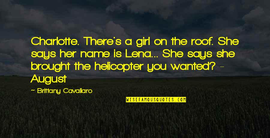 August 6 Quotes By Brittany Cavallaro: Charlotte. There's a girl on the roof. She August 6 Quotes By Brittany Cavallaro: Charlotte. There's a girl on the roof. She