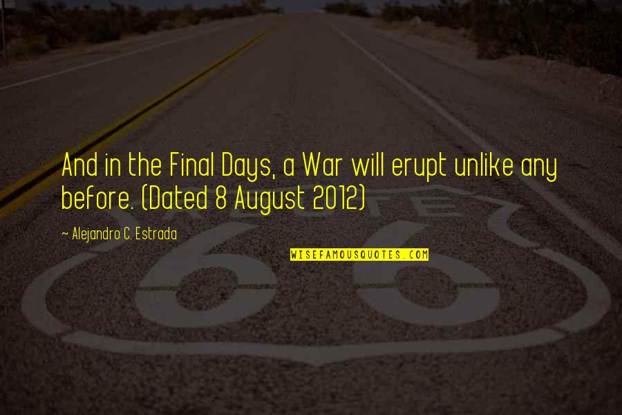 August 8 Quotes By Alejandro C. Estrada: And in the Final Days, a War will