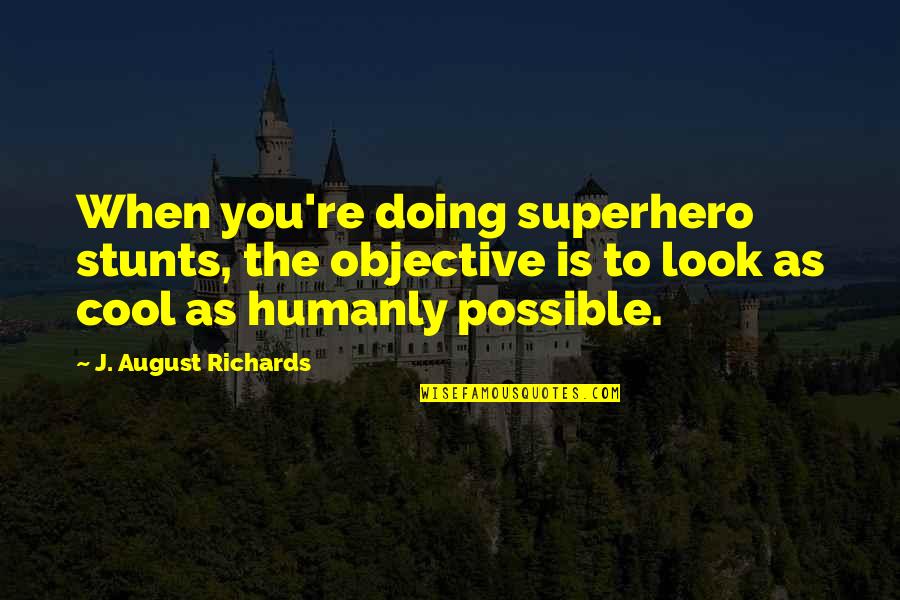 August 8 Quotes By J. August Richards: When you're doing superhero stunts, the objective is