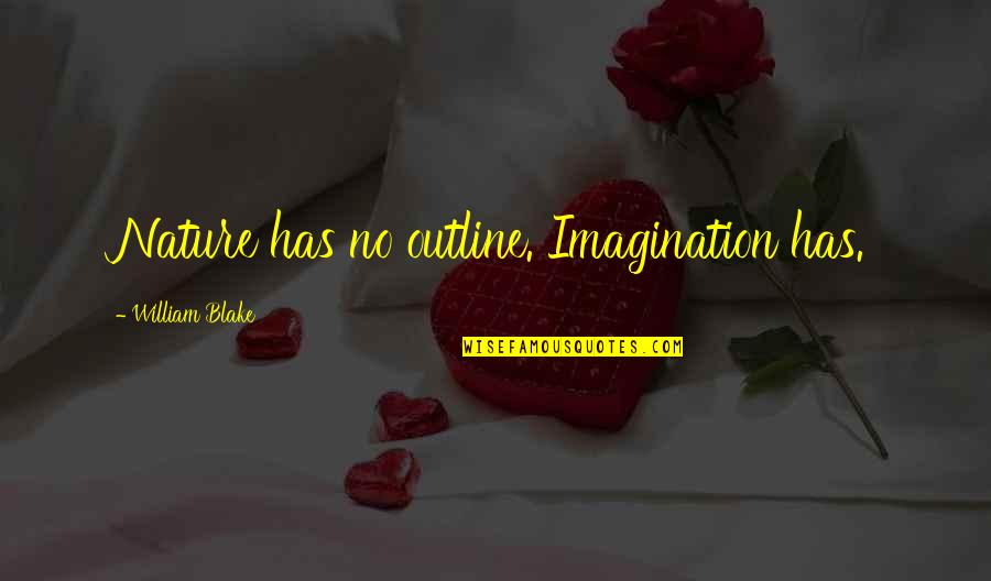 August Alsina Benediction Quotes By William Blake: Nature has no outline. Imagination has.