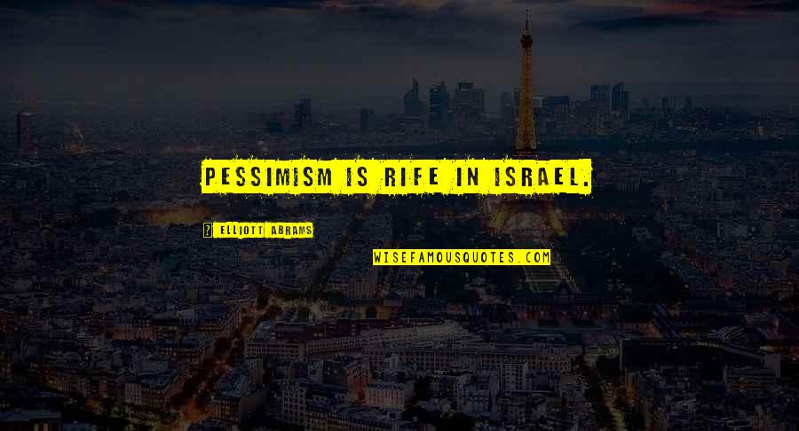 August Birthday Quotes By Elliott Abrams: Pessimism is rife in Israel.