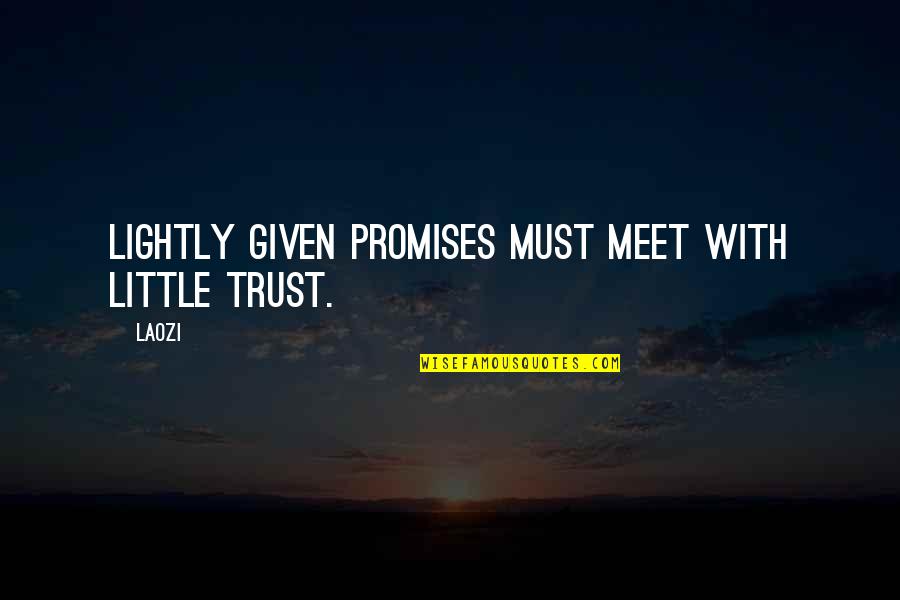 August Birthday Quotes By Laozi: Lightly given promises must meet with little trust.