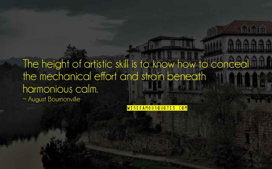 August Bournonville Quotes By August Bournonville: The height of artistic skill is to know