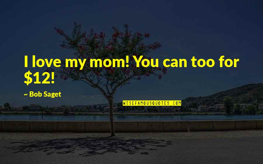 August Bournonville Quotes By Bob Saget: I love my mom! You can too for