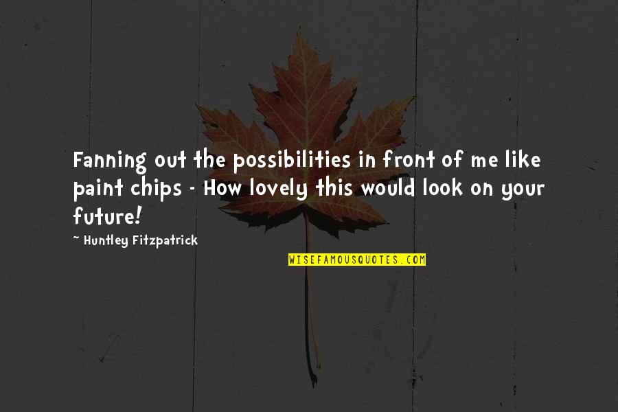 August Bournonville Quotes By Huntley Fitzpatrick: Fanning out the possibilities in front of me