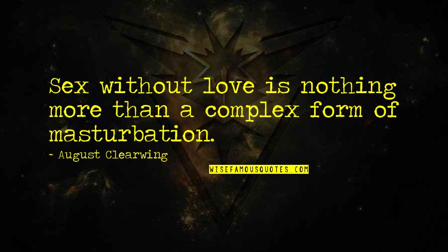 August Clearwing Quotes By August Clearwing: Sex without love is nothing more than a