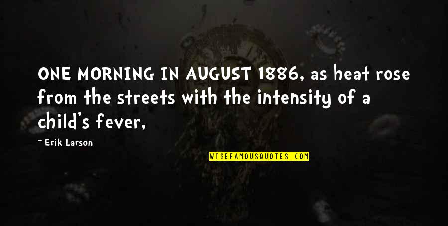 August Heat Quotes By Erik Larson: ONE MORNING IN AUGUST 1886, as heat rose