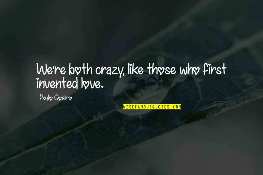 August Kleinzahler Quotes By Paulo Coelho: We're both crazy, like those who first invented August Kleinzahler Quotes By Paulo Coelho: We're both crazy, like those who first invented