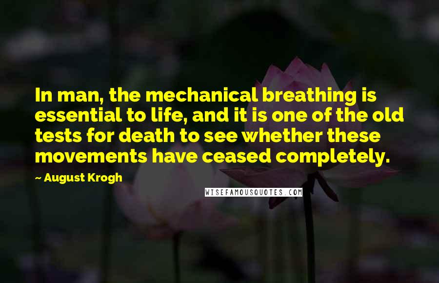 August Krogh quotes: In man, the mechanical breathing is essential to life, and it is one of the old tests for death to see whether these movements have ceased completely. August Krogh quotes: In man, the mechanical breathing is essential to life, and it is one of the old tests for death to see whether these movements have ceased completely.