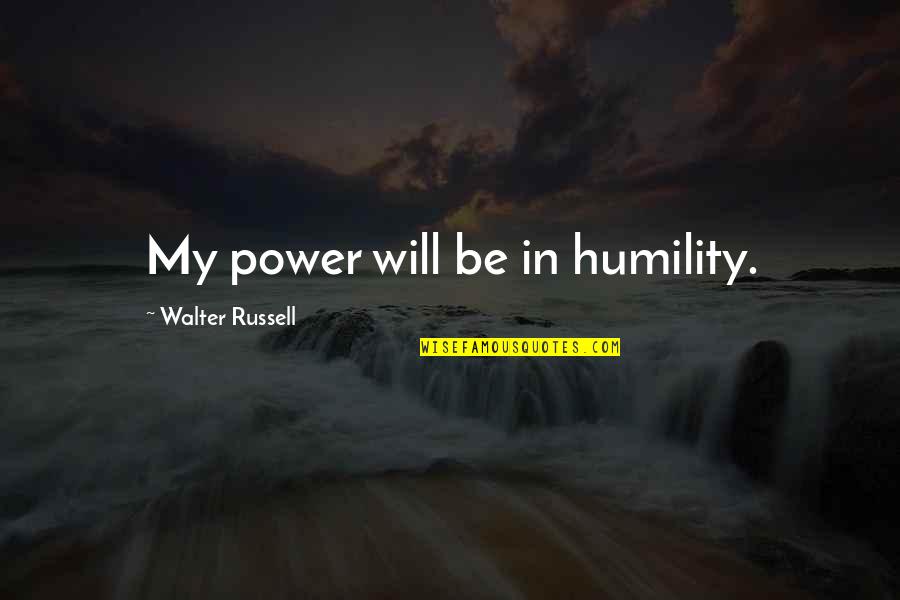 August Krogh Quotes By Walter Russell: My power will be in humility.