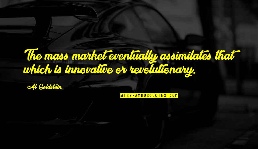 August Meier Quotes By Al Goldstein: The mass market eventually assimilates that which is