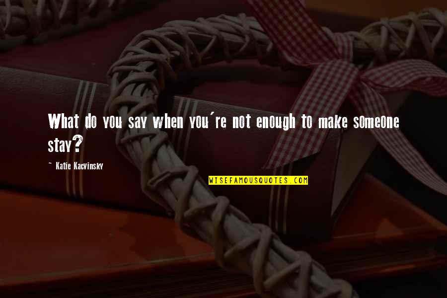 August Meier Quotes By Katie Kacvinsky: What do you say when you're not enough August Meier Quotes By Katie Kacvinsky: What do you say when you're not enough