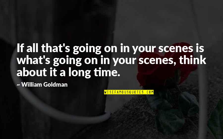 August Meier Quotes By William Goldman: If all that's going on in your scenes August Meier Quotes By William Goldman: If all that's going on in your scenes