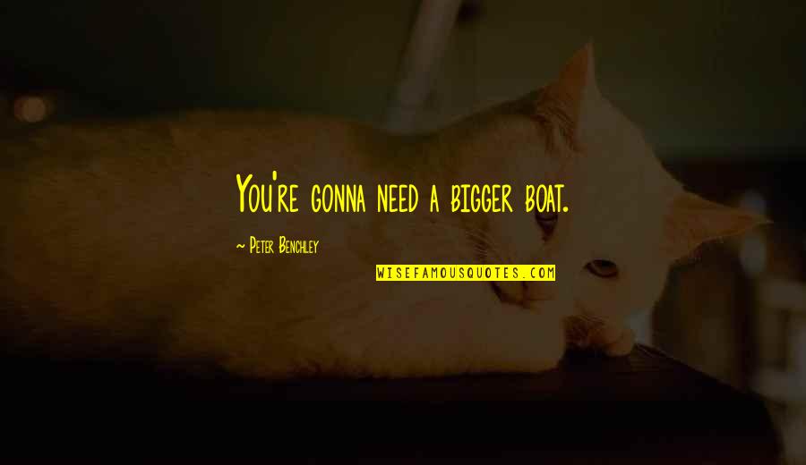 August Osage County Ivy Quotes By Peter Benchley: You're gonna need a bigger boat. August Osage County Ivy Quotes By Peter Benchley: You're gonna need a bigger boat.