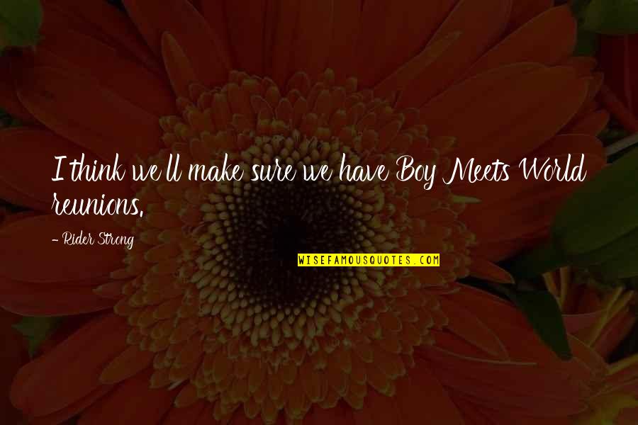 August Osage County Violet Quotes By Rider Strong: I think we'll make sure we have Boy August Osage County Violet Quotes By Rider Strong: I think we'll make sure we have Boy