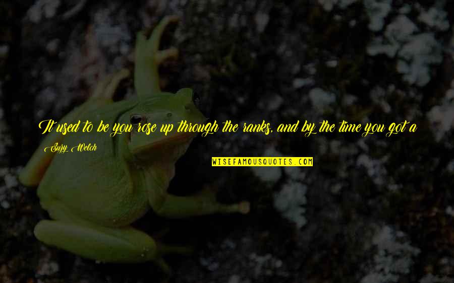 August Poems Quotes By Suzy Welch: It used to be you rose up through August Poems Quotes By Suzy Welch: It used to be you rose up through