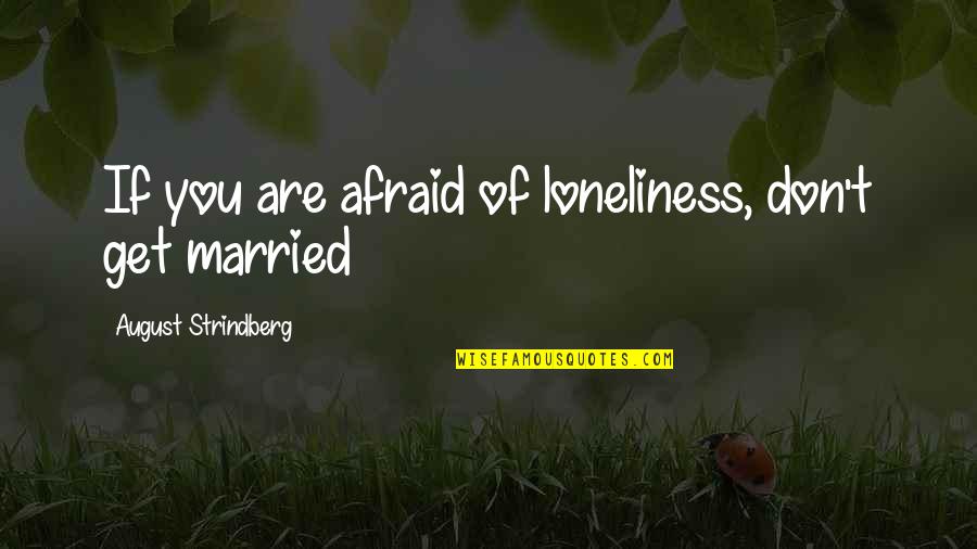 August Quotes By August Strindberg: If you are afraid of loneliness, don't get August Quotes By August Strindberg: If you are afraid of loneliness, don't get
