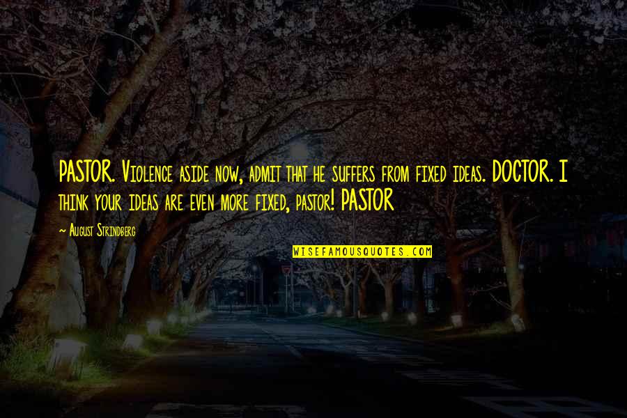 August Quotes By August Strindberg: PASTOR. Violence aside now, admit that he suffers August Quotes By August Strindberg: PASTOR. Violence aside now, admit that he suffers