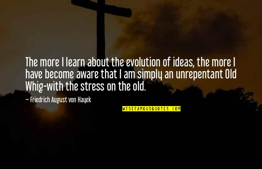 August Quotes By Friedrich August Von Hayek: The more I learn about the evolution of August Quotes By Friedrich August Von Hayek: The more I learn about the evolution of