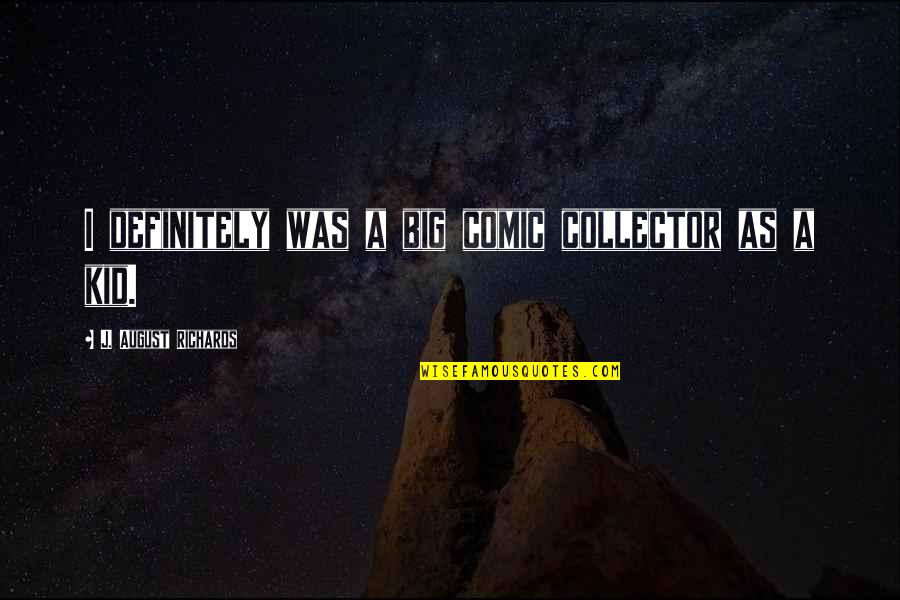 August Quotes By J. August Richards: I definitely was a big comic collector as August Quotes By J. August Richards: I definitely was a big comic collector as