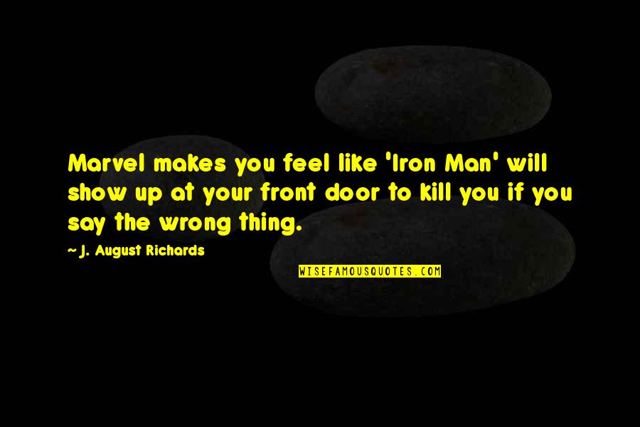 August Quotes By J. August Richards: Marvel makes you feel like 'Iron Man' will August Quotes By J. August Richards: Marvel makes you feel like 'Iron Man' will