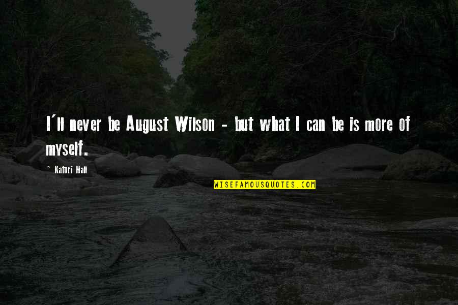 August Quotes By Katori Hall: I'll never be August Wilson - but what